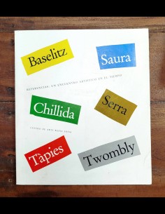 REFERENCIAS: UN ENCUENTRO ARTÍSTICO EN EL TIEMPO. BASELITZ, SAURA, CHILLIDA, SERRA, TÀPIES, TWOMBLY