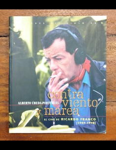 CONTRA VIENTO Y MAREA: EL CINE DE RICARDO FRANCO (1949-1998)