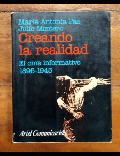 CREANDO LA REALIDAD: EL CINE INFORMATIVO 1895-1945