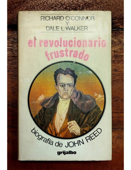EL REVOLUCIONARIO FRUSTRADO: BIOGRAFÍA DE JOHN REED