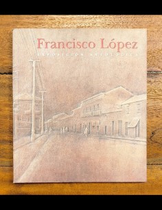 FRANCISCO LÓPEZ: EXPOSICIÓN ANTOLÓGICA