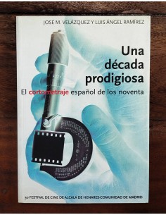 UNA DÉCADA PRODIGIOSA: EL CORTOMETRAJE ESPAÑOL EN LOS 90
