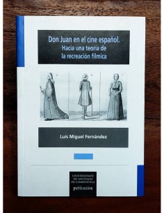 DON JUAN EN EL CINE ESPAÑOL. HACIA UNA TEORÍA DE LA RECREACIÓN FÍLMICA