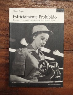 ESTRICTAMENTE PROHIBIDO: REPORTAJES CENSURADOS Y OTROS RELATOS DE LA ESPAÑA NEGRA