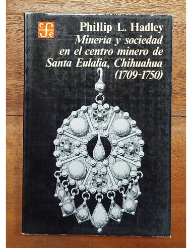 MINERÍA Y SOCIEDAD EN EL CENTRO MINERO DE SANTA EULALIA, CHIHUAHUA (1709-1750)