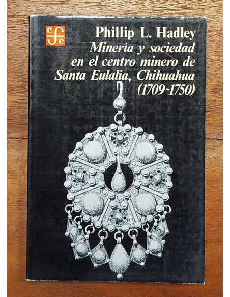 MINERÍA Y SOCIEDAD EN EL CENTRO MINERO DE SANTA EULALIA, CHIHUAHUA (1709-1750)