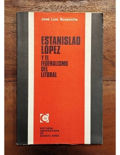 ESTANISLAO LÓPEZ Y EL FEDERALISMO DEL LITORAL