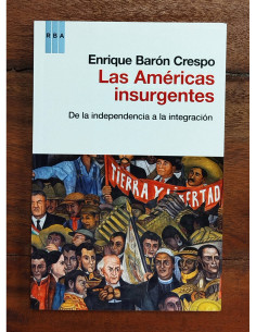 LAS AMÉRICAS INSURGENTES: DE LA INDEPENDENCIA A LA INTEGRACIÓN