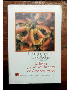 LA TIERRA Y LA MANO DE OBRA EN AMÉRICA LATINA: ENSAYOS SOBRE EL DESARROLLO DEL CAPITALISMO AGRARIO EN LOS SIGLOS XIX Y XX