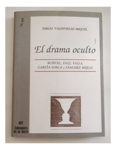 EL DRAMA OCULTO. BUÑUEL, DALÍ, FALLA, GARCÍA LORCA Y SÁNCHEZ MEJÍAS