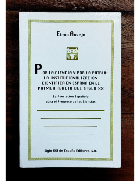 POR LA CIENCIA Y POR LA PATRIA: LA INSTITUCIONALIZACIÓN CIENTÍFICA EN LA ESPAÑA EN EL PRIMER TERCIO DEL SIGLO XX
