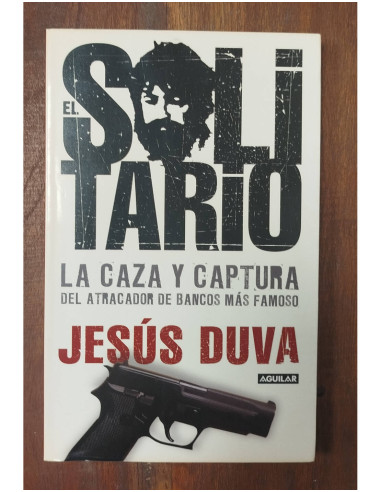 EL SOLITARIO. LA CAZA Y CAPTURA DEL ATRACADOR DE BANCOS MÁS FAMOSO