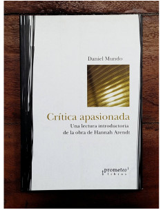 CRÍTICA APASIONADA: UNA LECTURA INTRODUCTORIA DE LA OBRA DE HANNAH ARENDT