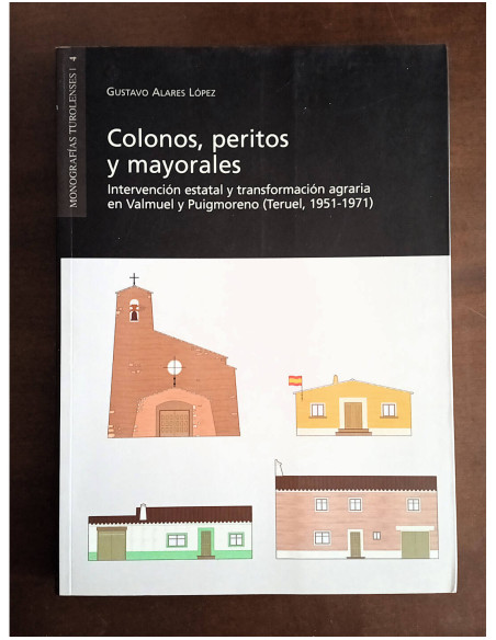 COLONOS, PERITOS Y MAYORALES: INTERVENCIÓN ESTATAL Y TRANSFORMACIÓN AGRARIA EN VALMUEL Y PUIGMORENO (TERUEL, 1951 - 1971)