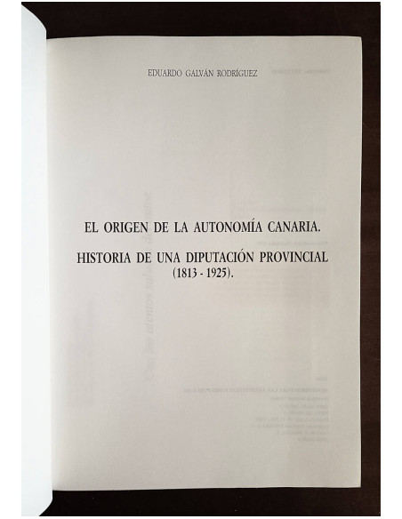 EL ORIGEN DE LA AUTONOMÍA CANARIA. HISTORIA DE UNA DIPUTACIÓN PROVINCIAL (1813 - 1925)