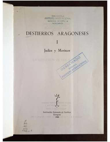 DESTIERROS ARAGONESES. 2 TOMOS: I. JUDÍOS Y MORISCOS Y II. EL EXILIO DEL SIGLO XX Y LA GUERRA CIVIL