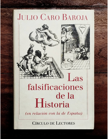 LAS FALSIFICACIONES DE LA HISTORIA (EN RELACIÓN CON LA DE ESPAÑA)