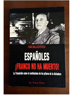 ESPAÑOLES, ¡FRANCO NO HA MUERTO! LA TRANSICIÓN COMO EL CONTINUISMO DE LOS PILARES DE LA DICTADURA