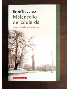 MELANCOLÍA DE IZQUIERDA: DESPUÉS DE LAS UTOPÍAS