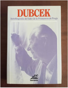 DUBCEK: AUTOBIOGRAFÍA DEL LÍDER DE LA PRIMAVERA DE PRAGA