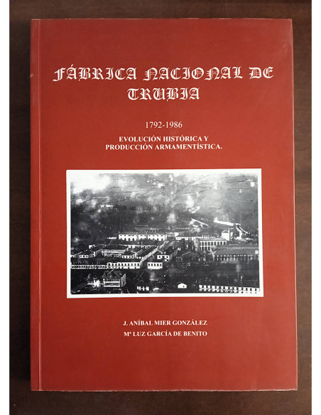 FÁBRICA NACIONAL DE TRUBIA 1792 - 1986: EVOLUCIÓN  HISTÓRICA Y PRODUCCIÓN ARMAMENTÍSTICA
