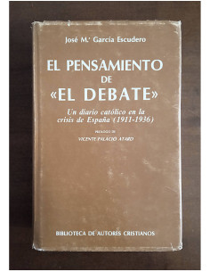 EL PENSAMIENTO DE “EL DEBATE”: UN DIARIO CATÓLICO EN LA CRISIS DE ESPAÑA (1911 - 1936)