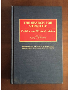 THE SEARCH FOR STRATEGY: POLITICS AND STRATEGIC VISION