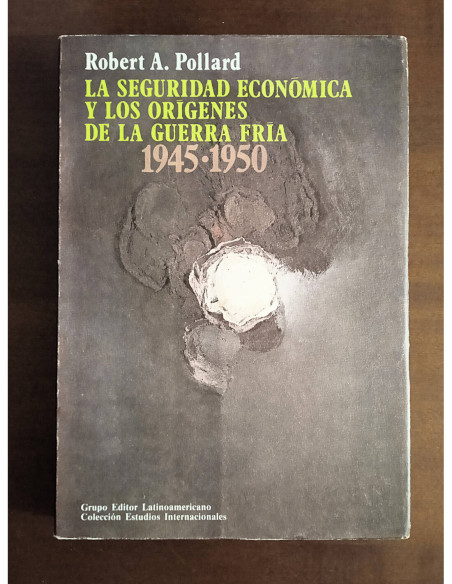 LA SEGURIDAD ECONÓMICA Y LOS ORÍGENES DE LA GUERRA FRÍA 1945-1950