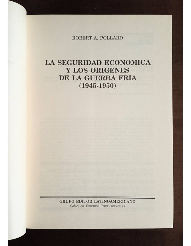 LA SEGURIDAD ECONÓMICA Y LOS ORÍGENES DE LA GUERRA FRÍA 1945-1950