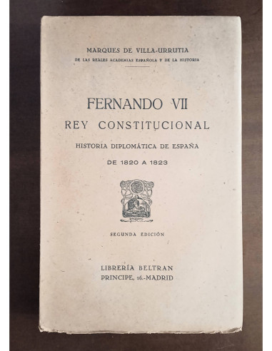 FERNANDO VII, REY CONSTITUCIONAL: HISTORIA DIPLOMÁTICA DE ESPAÑA DE 1820 A 1823
