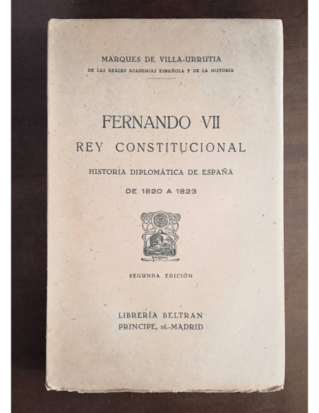 FERNANDO VII, REY CONSTITUCIONAL: HISTORIA DIPLOMÁTICA DE ESPAÑA DE 1820 A 1823