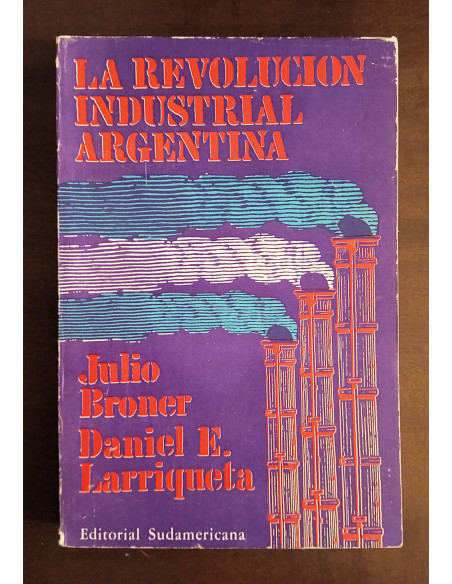 LA REVOLUCIÓN INDUSTRIAL ARGENTINA
