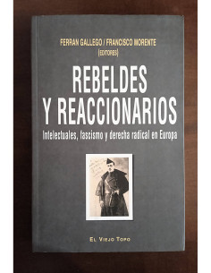 REBELDES Y REACCIONARIOS: INTELECTUALES, FASCISMO Y DERECHA RADICAL EN EUROPA