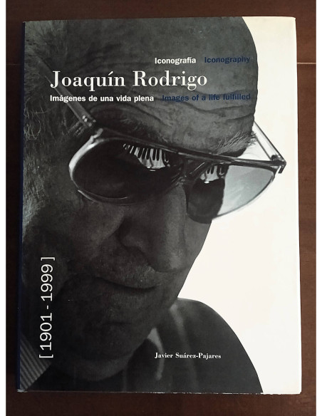 ICONOGRAFÍA: JOAQUIÍN RODRIGO, IMÁGENES DE UNA VIDA PLENA 1901 - 1999