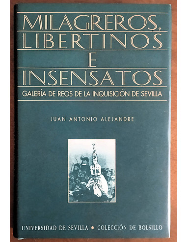 MILAGREROS, LIBERTINOS E INSENSATOS: GALERÍA DE REOS DE LA INQUISICIÓN DE SEVILLA
