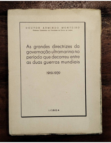 AS GRANDES DIRECTRIZES DA GOVERNAÇAO ULTRAMARINA NO PERÍODO QUE DECORREU ENTRE AS DUAS GUERRAS MUNDIAIS 1919-1939