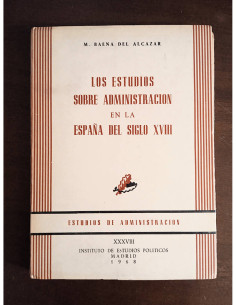 LOS ESTUDIOS SOBRE ADMINISTRACIÓN EN LA ESPAÑA DEL SIGLO XVIII