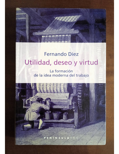 UTILIDAD, DESEO Y VIRTUD: LA FORMACIÓN DE LA IDEA MODERNA DEL TRABAJO