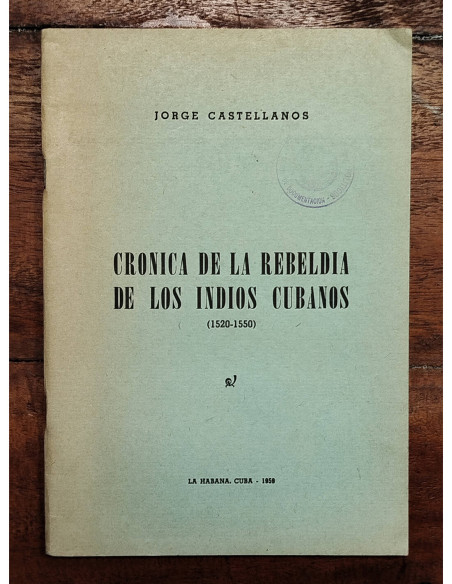 CRÓNICA DE LA REBELDÍA DE LOS INDIOS CUBANOS (1520-1550)