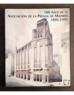 100 AÑOS DE LA ASOCIACIÓN DE LA PRENSA DE MADRID 1895 - 1995