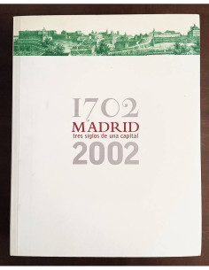 MADRID, TRES SIGLOS DE UNA CAPITAL 1702 - 2002