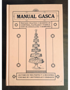 MANUAL GASCA: TRATADO PRÁCTICO Y MODERNO DE CONFITERÍA, PASTELERÍA Y FABRICACIÓN DE CHOCOLATES Y BOMBONES
