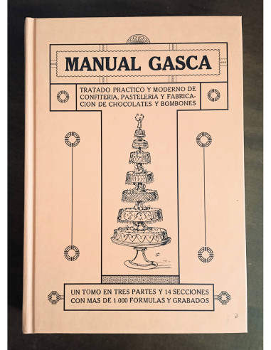 MANUAL GASCA: TRATADO PRÁCTICO Y MODERNO DE CONFITERÍA, PASTELERÍA Y FABRICACIÓN DE CHOCOLATES Y BOMBONES
