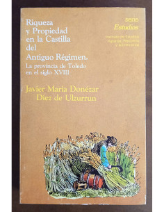 RIQUEZA Y PROPIEDAD EN LA CASTILLA DEL ANTIGUO REGIMEN: LA PROVINCIA DE TOLEDO EN EL SIGLO XVII