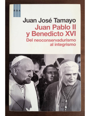 JUAN PABLO II Y BENEDICTO XVI: DEL NEOCONSERVADURISMO AL INTEGRISMO