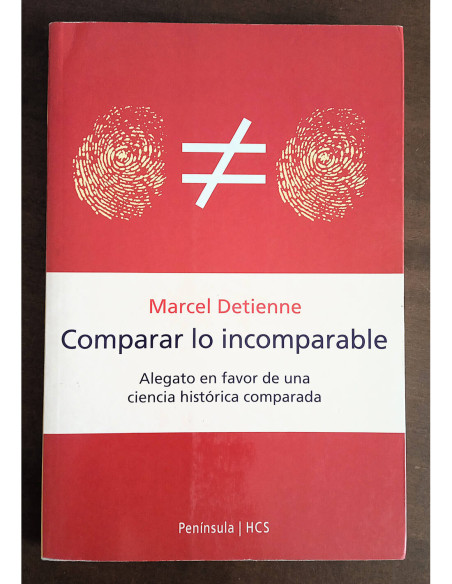 COMPARAR LO INCOMPARABLE: ALEGATO EN FAVOR DE UNA CIENCIA HISTÓRICA COMPARADA