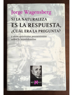 SI LA NATURALEZA ES LA RESPUESTA, ¿CUÁL ES LA PREGUNTA? Y OTROS QUINIENTOS PENSAMIENTOS SOBRE LA INCERTIDUMBRE