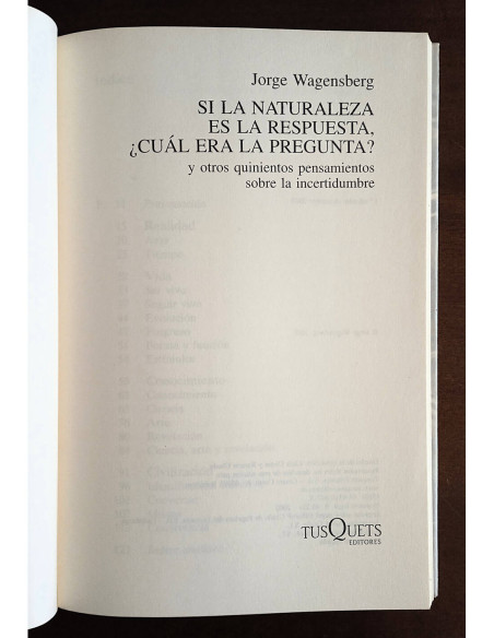 SI LA NATURALEZA ES LA RESPUESTA, ¿CUÁL ES LA PREGUNTA? Y OTROS QUINIENTOS PENSAMIENTOS SOBRE LA INCERTIDUMBRE