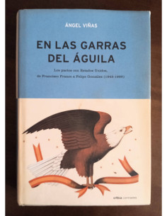 EN LAS GARRAS DEL ÁGUILA: LOS PACTOS CON ESTADOS UNIDOS DE FRANCISCO FRANCO A FELIPE GONZÁLEZ (1945 - 1995)