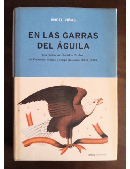 EN LAS GARRAS DEL ÁGUILA: LOS PACTOS CON ESTADOS UNIDOS DE FRANCISCO FRANCO A FELIPE GONZÁLEZ (1945 - 1995)